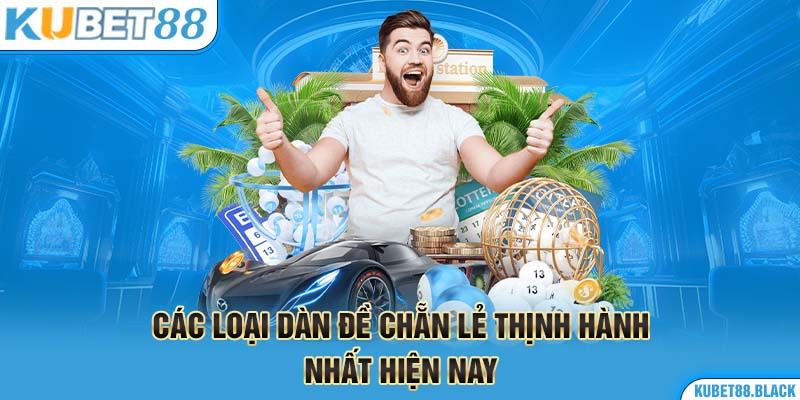 Các loại dàn đề chẵn lẻ thịnh hành nhất hiện nay